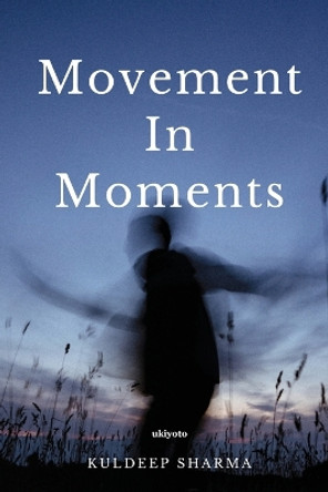 Movement In Moments by Kuldeep Sharma 9789360169671