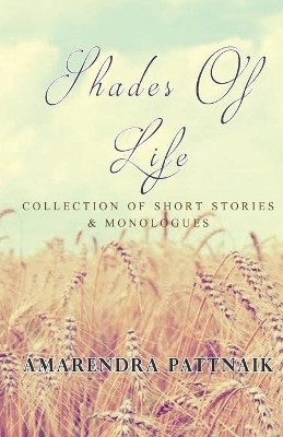 Shades of Life: Collection of Short Stories & Monologues by Amarendra Pattnaik 9789386487605