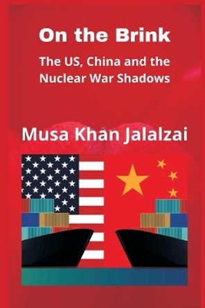 On the Brink: The US, China and the Nuclear War Shadows by Musa Khan Jalalzai 9789390917273