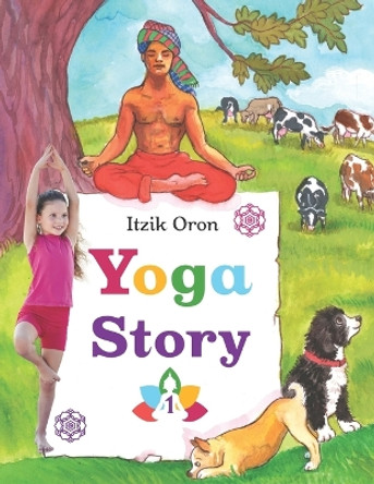 Yoga Story: Fun and inspiring stories to help kids learn and practice Yoga by Michal Zinger 9789655991734