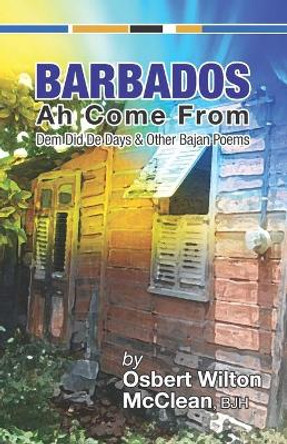 Barbados Ah Come From: Dem Did De Days &Other Bajan Poems by Osbert Wilton McClean Bjh 9789769601000