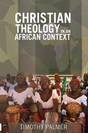 Christian Theology in an African Context by Timothy Palmer 9789789052653