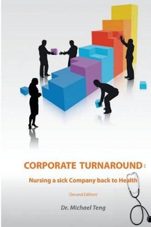 Corporate Turnaround: Nursing a Sick Company Back to Health (Second Edition) by Dr Michael Teng 9789810857790