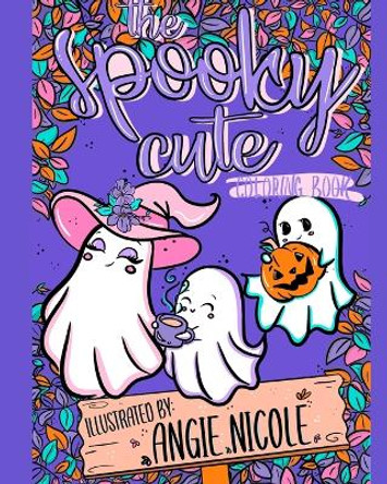 The Spooky Cute Coloring Book by Angie Nicole 9798211093942