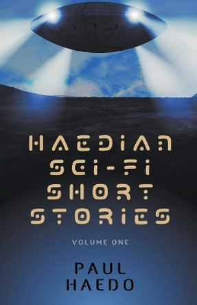 Haedian Sci-Fi Short Stories: Volume One by Paul Haedo 9798201050320