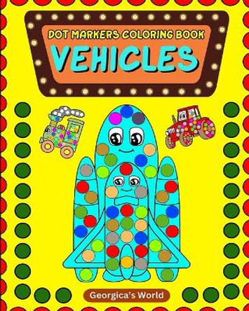 Dot Markers Coloring Book Vehicles: Easy and Simple Pages with Designs for Toddler, Preschool, Kids, Boys and Girls by Yunaizar88 9798211357976