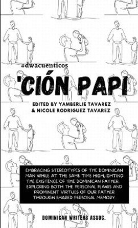 'Ción Papi- Essays on embracing and releasing stereotypes of the Dominican father. by Yamberlie Tavarez 9798218097066