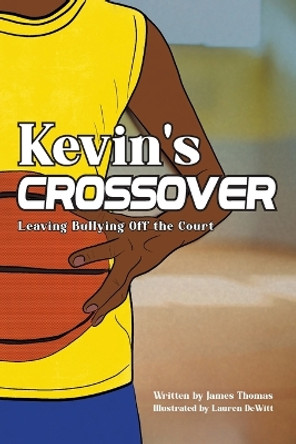 Kevin's Crossover: Leaving Bullying Off the Court by James Thomas 9798218281618