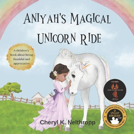 Aniyah's Magical Unicorn Ride: A Children's Book about being Thankful and Appreciative by Cheryl K Nelthropp 9798378091935