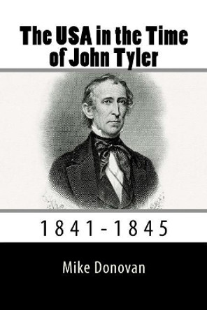 The USA in the Time of John Tyler: 1841-1845 by Mike Donovan 9781983547188