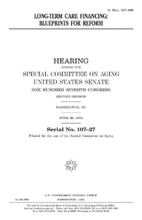 Long-term care financing: blueprints for reform by United States Senate 9781983579226