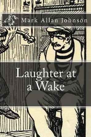 Laughter at a Wake by Mark Allan Johnson 9781983780554