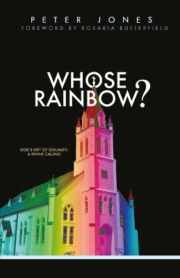 Whose Rainbow: God's Gift of Sexuality: A Divine Calling by Peter Jones 9781989169063