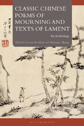 Classic Chinese Poems of Mourning and Texts of Lament: An Anthology by Victor H. Mair 9781350337213