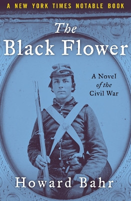The Black Flower: A Novel of the Civil War by Howard Bahr 9781504050555