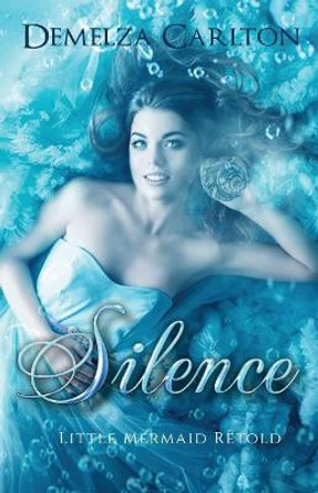 Silence: Little Mermaid Retold by Demelza Carlton 9781979865739