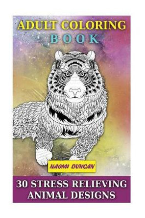 Adult Coloring Book: 30 Stress Relieving Animal Designs by Naomi Duncan 9781979959452