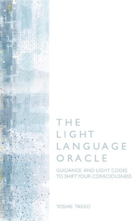 The Light Language Oracle by Yoshie Takeo 9781006748103