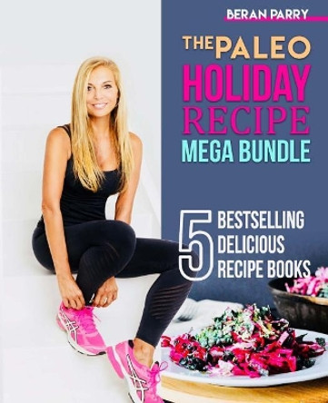 The Paleo Holiday Recipe Mega Bundle by Beran Parry 9781979977135