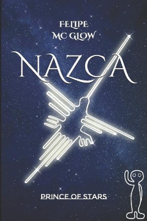 Nazca: Prince of the Stars by Felipe MC Glow 9781980828853