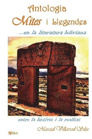 Antologia: Mites I Llegendes. . . En La Literatura Boliviana by Marcial Villarroel Siles 9781981031146