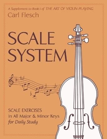 Scale System: Scale Exercises in All Major and Minor Keys for Daily Study by Carl Flesch 9781626540835