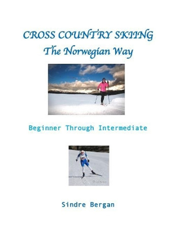 Cross Country Skiing--The Norwegian Way by Sindre Bergan 9781981385898