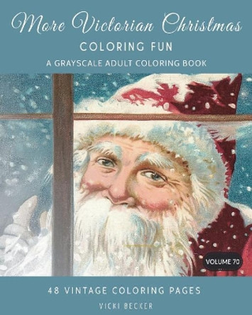 More Victorian Christmas Coloring Fun: A Grayscale Adult Coloring Book by Vicki Becker 9781981577668