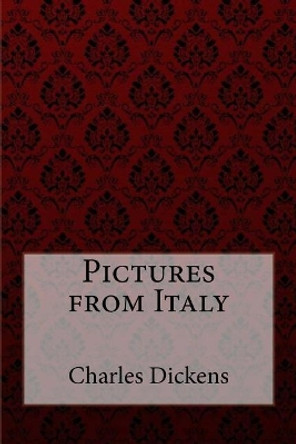 Pictures from Italy Charles Dickens by Charles Dickens 9781981720316