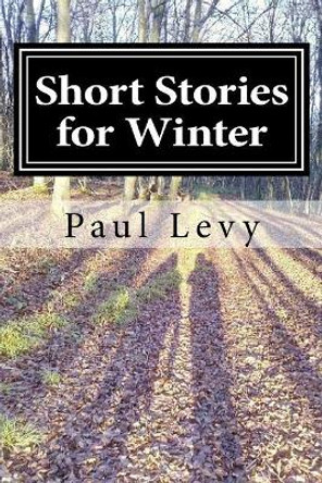 Short Stories for Winter by Paul Levy 9781981843206