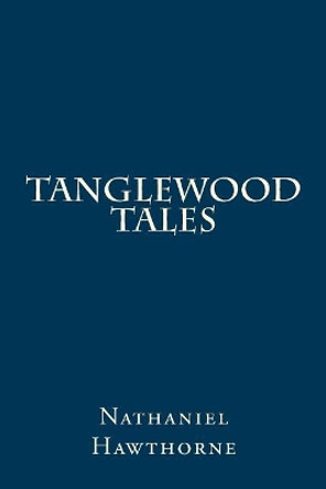 Tanglewood Tales by Nathaniel Hawthorne 9781982098131