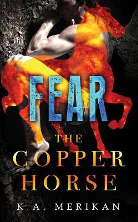 Fear (the Copper Horse Book 1) (Gay Dark Romance Bdsm) by K a Merikan 9781985260733