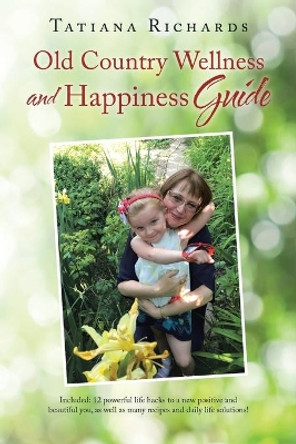 Old Country Wellness and Happiness Guide by Tatiana Richards 9781982235895
