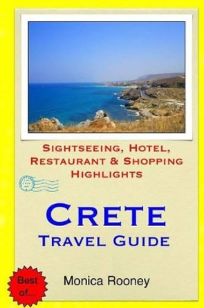 Crete Travel Guide: Sightseeing, Hotel, Restaurant & Shopping Highlights by Monica Rooney 9781508819097