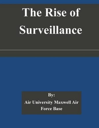 The Rise of Surveillance by Air University Maxwell Air Force Base 9781505323511