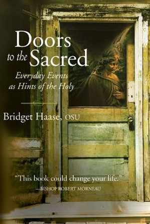 Doors to the Sacred: Everyday Events As Hints of the Holy by Bridget Sister Haase 9781612614762