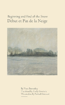 Beginning and End of the Snow: followed by Where the Arrow Falls by Yves Bonnefoy 9781611484588