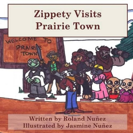 Zippety Visits Prairie Town by Jasmine Nunez 9781506000039