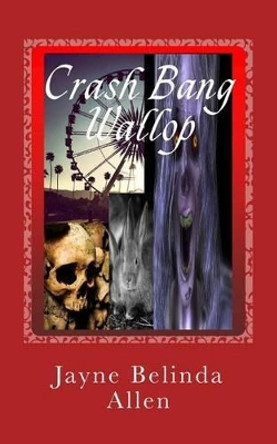 Crash Bang Wallop by Jayne Belinda Allen 9781505703672