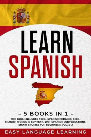 Learn Spanish: 5 Books In 1: This Book Includes 1000+ Spanish Phrases, 1000+ Spanish Words In Context, 100+ Spanish Conversations, Short Stories For Beginners Vol. 1-2 by Paul Car 9781653149131