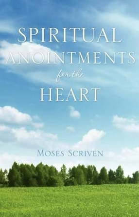 Spiritual Anointments for the Heart by Moses Scriven 9781613798324