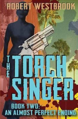 The Torch Singer, Book Two: An Almost Perfect Ending by Robert Westbrook 9781926499024