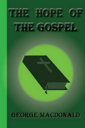 The Hope of the Gospel by George MacDonald 9781617430589