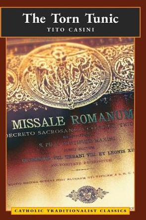 The Torn Tunic: Letter of a Catholic on the liturgical Reform (Catholic Traditionalist Classics) by Tito Casini 9781621386445
