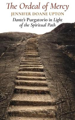 The Ordeal of Mercy: Dante's Purgatorio in Light of the Spiritual Path by Jennifer Doane Upton 9781621386049
