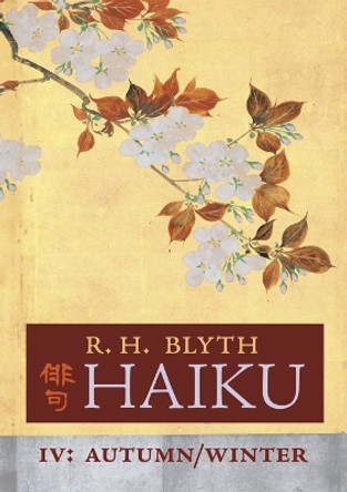 Haiku (Volume IV): Autumn / Winter by R H Blyth 9781621387275