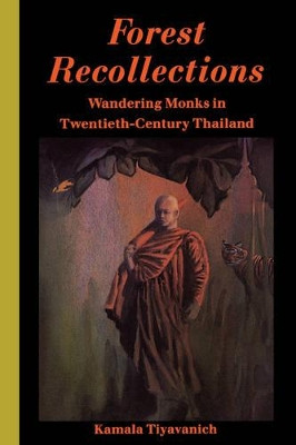 Forest Recollections: Wandering Monks in Twentieth-Century Thailand by Kamala Tiyavanich 9780824817817