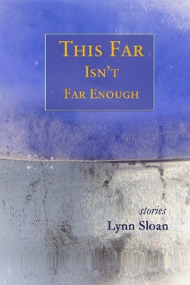 This Far Isn't Far Enough: Stories by Lynn Sloan 9781944388294