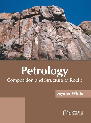 Petrology: Composition and Structure of Rocks by Seymor White 9781682865576