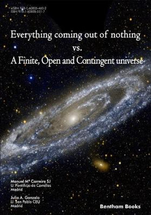 Everything Coming Out of Nothing vs. a Finite, Open and Contingent Universe by Julio a Gonzalo 9781608055517